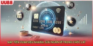 Nạp Tiền Uu88 Siêu Nhanh, Giải Ngân Về Trong Chốc Lát